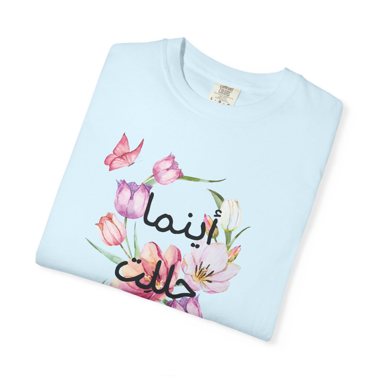 Floral Arabic Calligraphy T-Shirt — "أينما حللت أزهرت" Wherever I go, I bloom