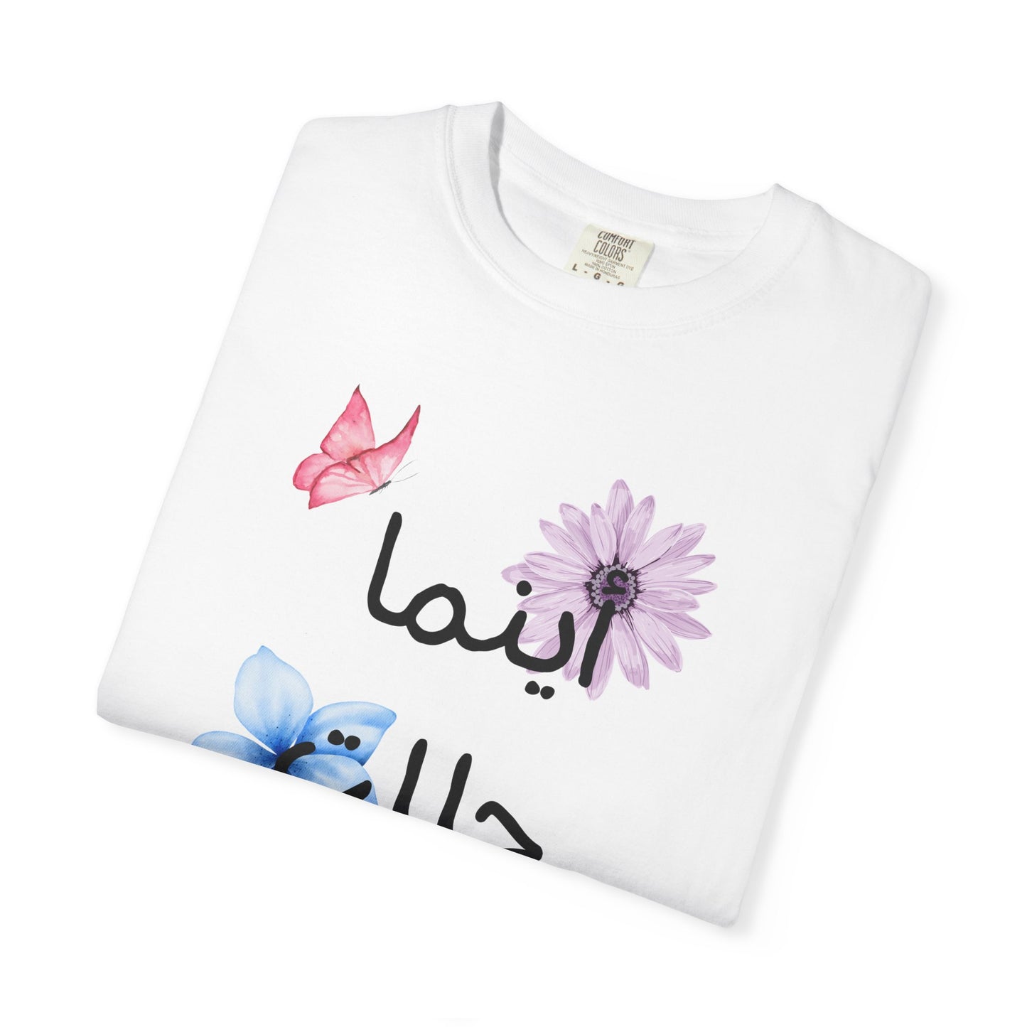 Floral Arabic Script T-Shirt — "أينما حللت أزهرت" Wherever I go, I bloom