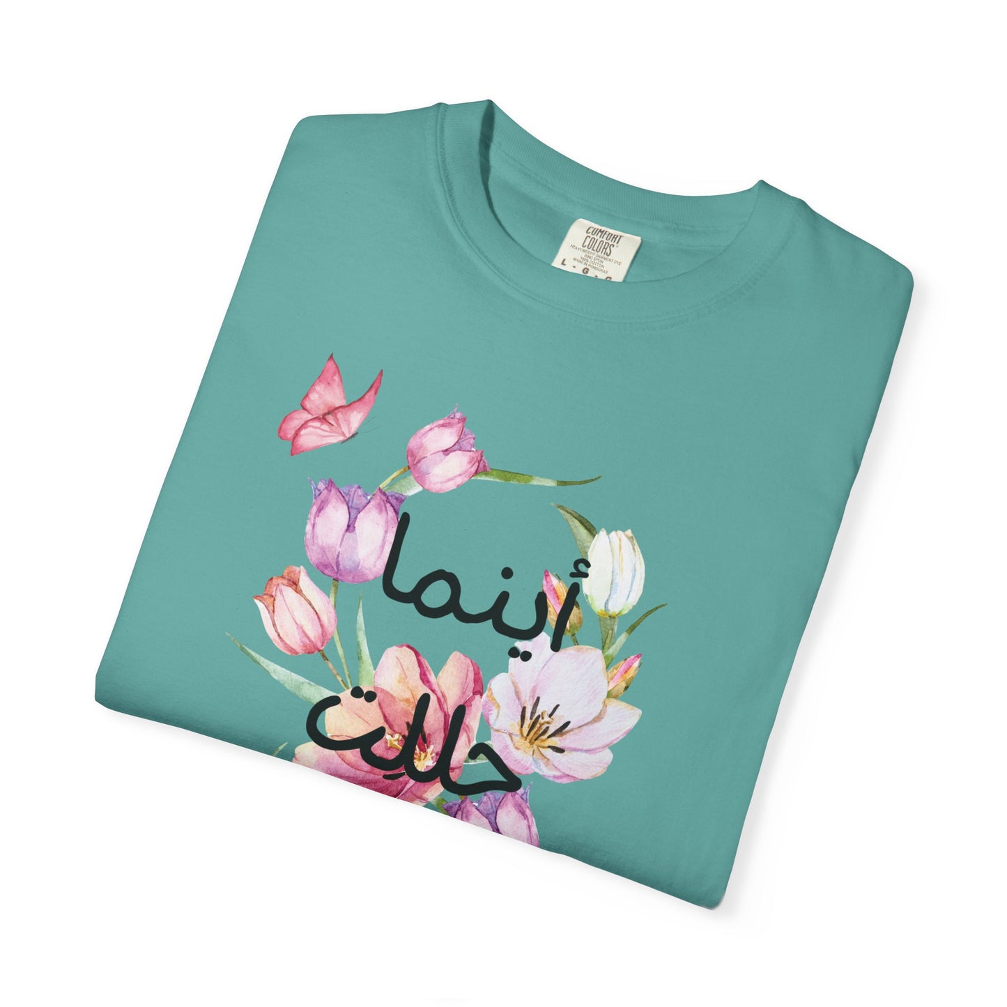 Floral Arabic Calligraphy T-Shirt — "أينما حللت أزهرت" Wherever I go, I bloom