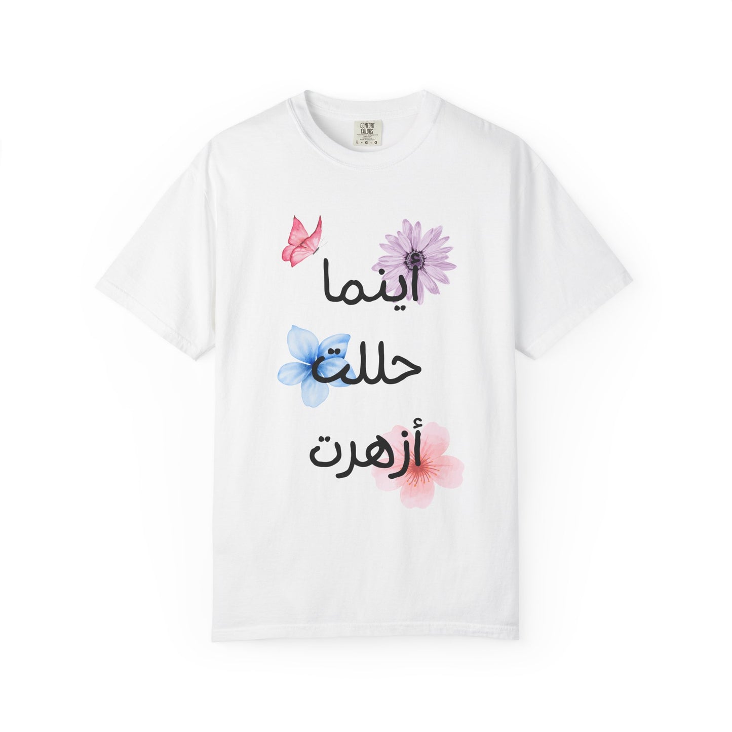 Floral Arabic Script T-Shirt — "أينما حللت أزهرت" Wherever I go, I bloom