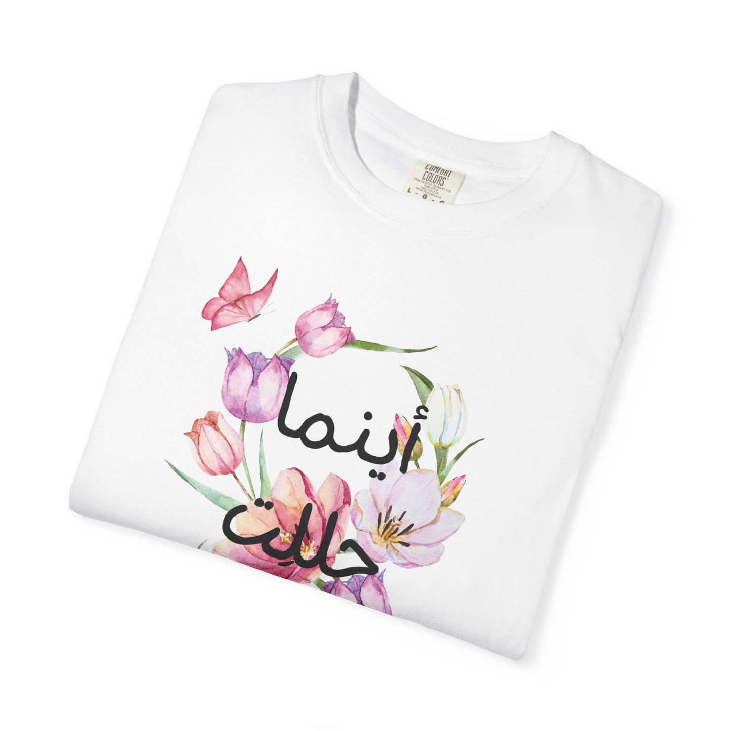 Floral Arabic Calligraphy T-Shirt — "أينما حللت أزهرت" Wherever I go, I bloom