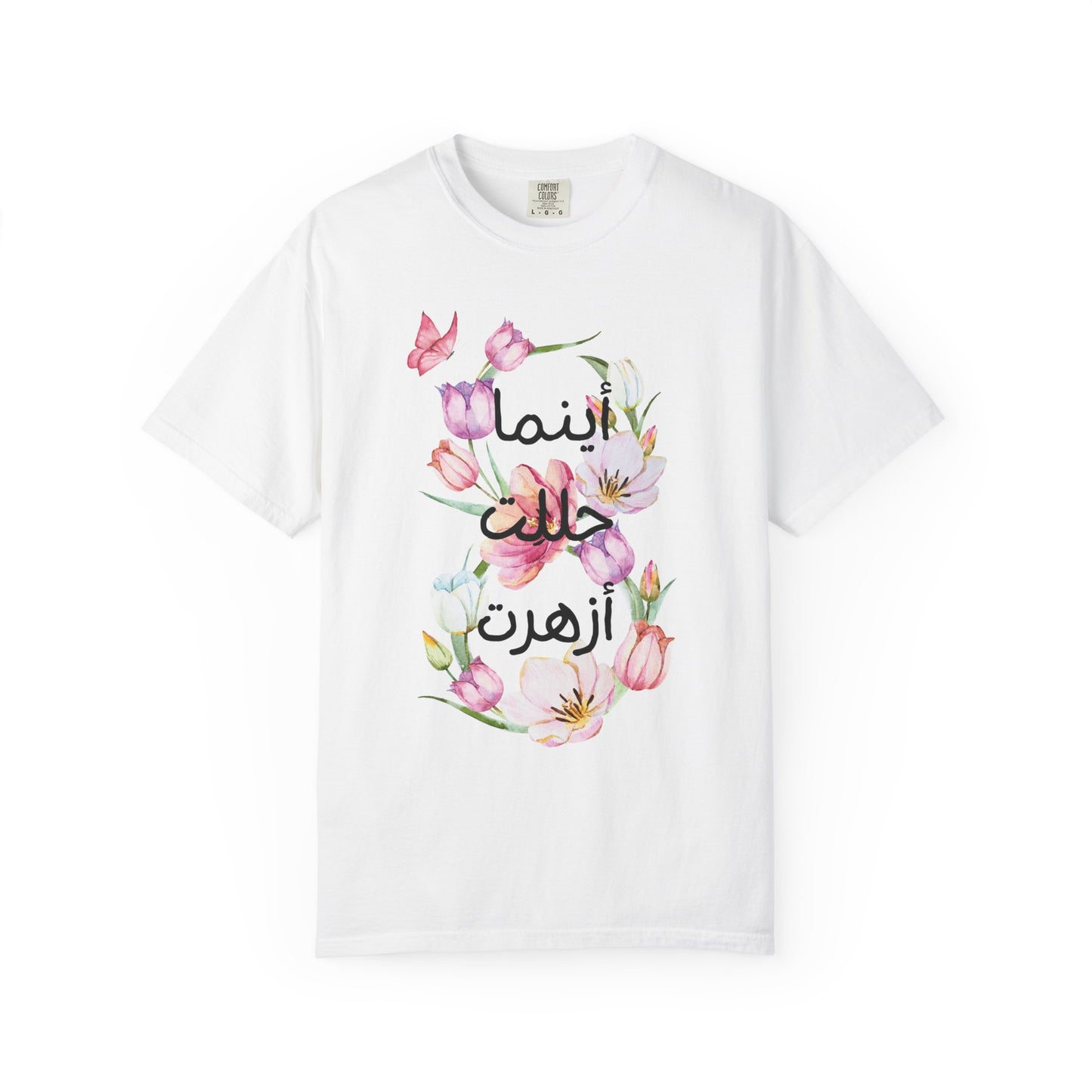 Floral Arabic Calligraphy T-Shirt — "أينما حللت أزهرت" Wherever I go, I bloom