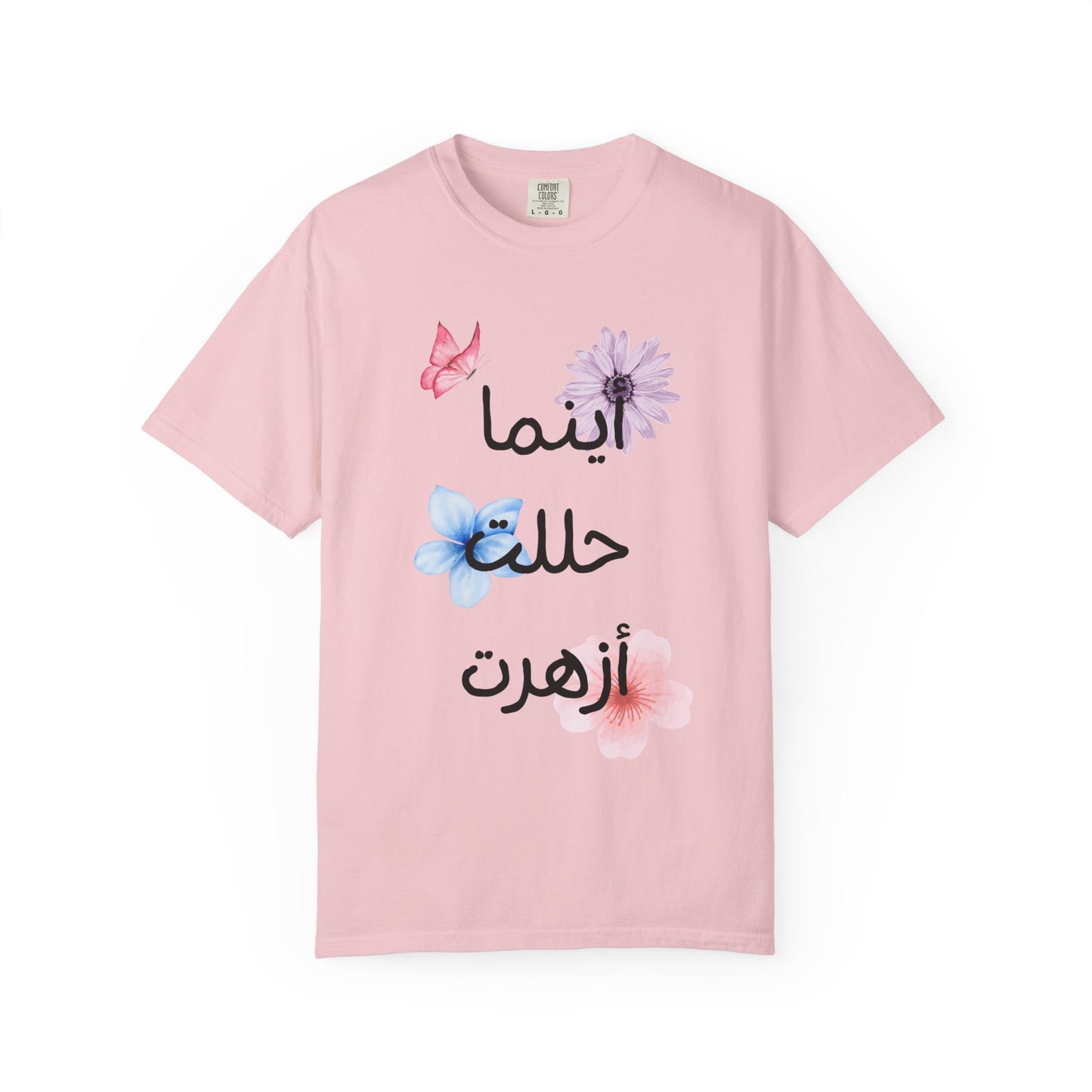 Floral Arabic Script T-Shirt — "أينما حللت أزهرت" Wherever I go, I bloom
