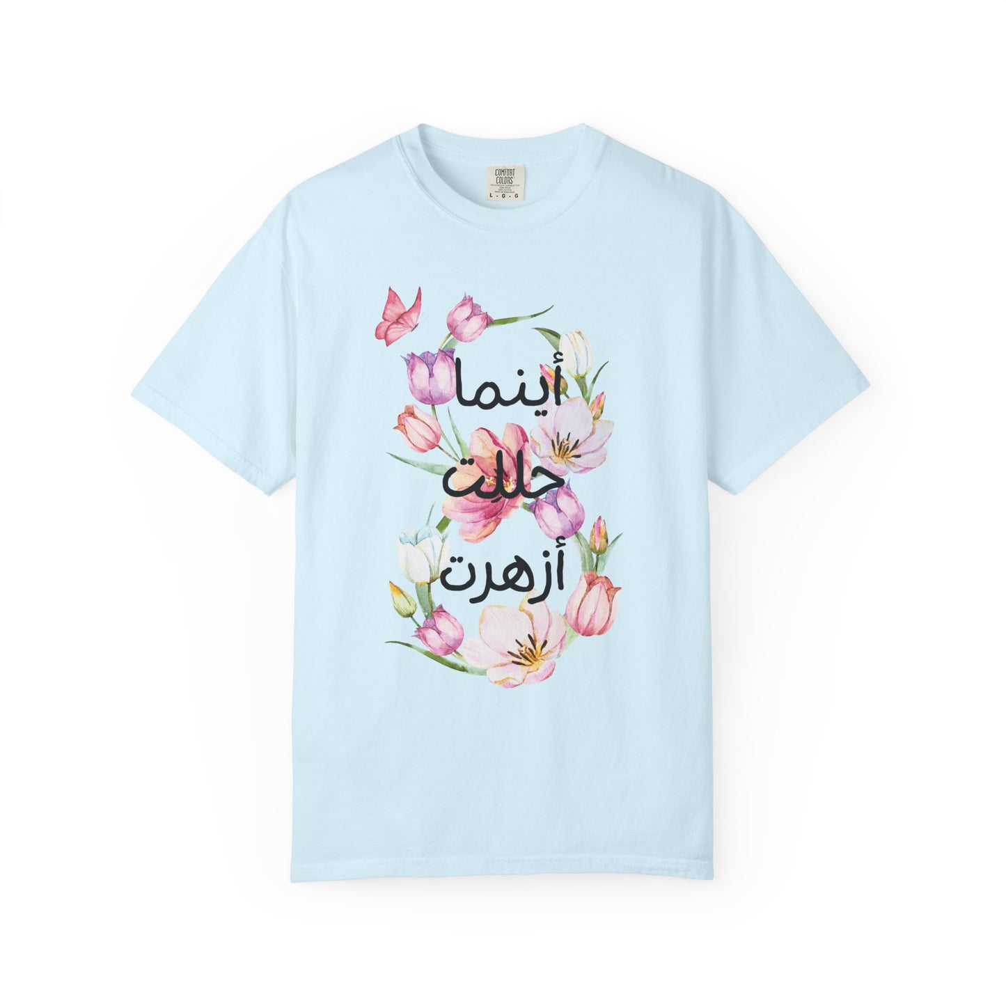 Floral Arabic Calligraphy T-Shirt — "أينما حللت أزهرت" Wherever I go, I bloom