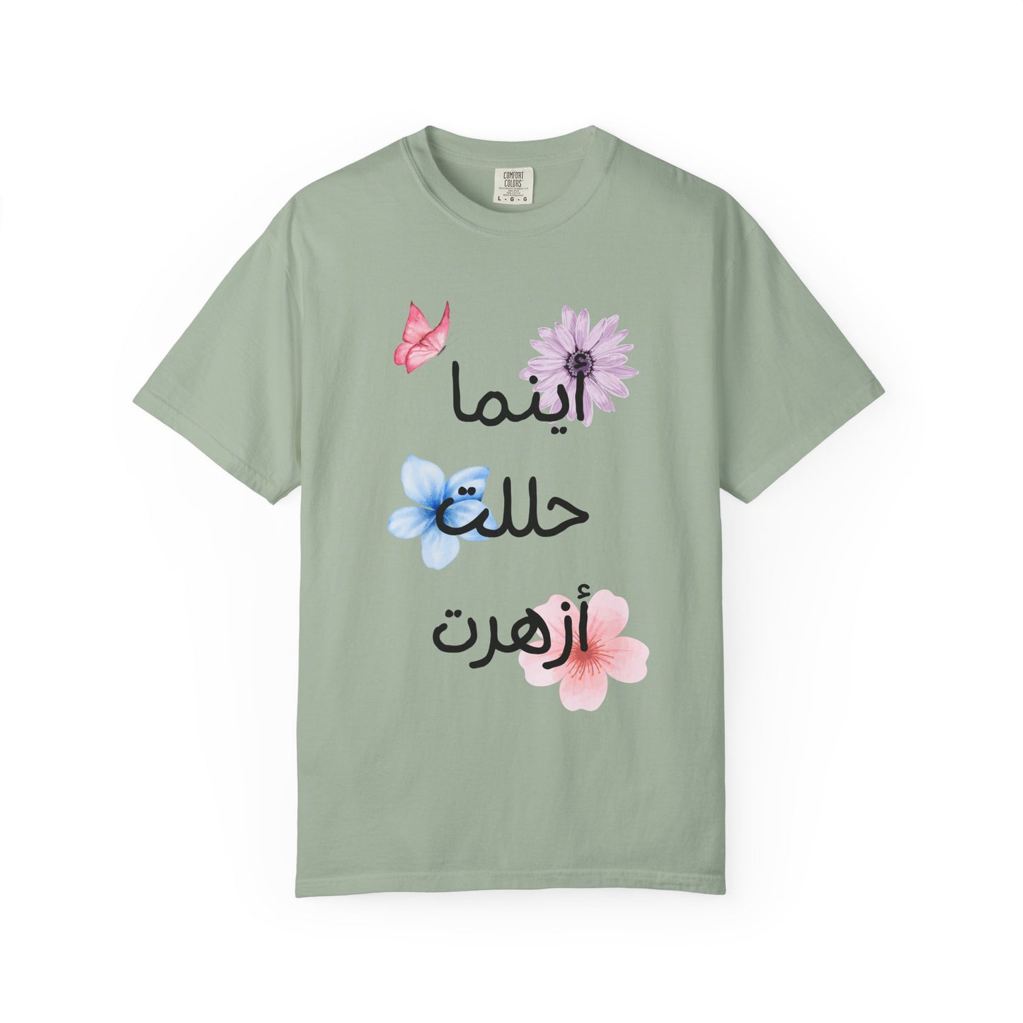 Floral Arabic Script T-Shirt — "أينما حللت أزهرت" Wherever I go, I bloom