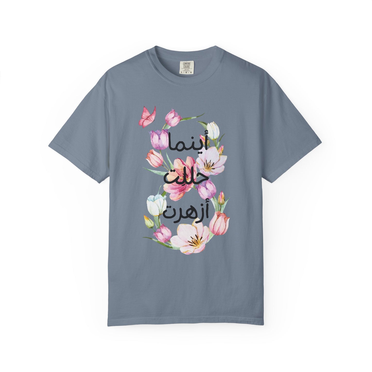 Floral Arabic Calligraphy T-Shirt — "أينما حللت أزهرت" Wherever I go, I bloom